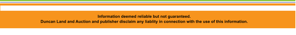 Information deemed reliable but not guaranteed.   Duncan Land and Auction and publisher disclaim any liablity in connection with the use of this information.