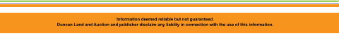 Information deemed reliable but not guaranteed.   Duncan Land and Auction and publisher disclaim any liablity in connection with the use of this information.