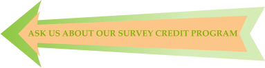 ASK US ABOUT OUR SURVEY CREDIT PROGRAM