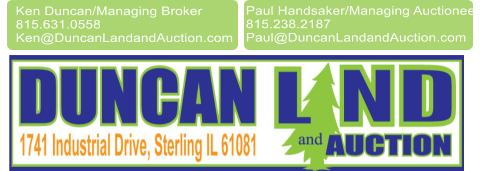 Paul Handsaker/Managing Auctioneer 815.238.2187 Paul@DuncanLandandAuction.com Ken Duncan/Managing Broker 815.631.0558  Ken@DuncanLandandAuction.com