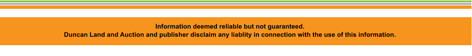 Information deemed reliable but not guaranteed.   Duncan Land and Auction and publisher disclaim any liablity in connection with the use of this information.